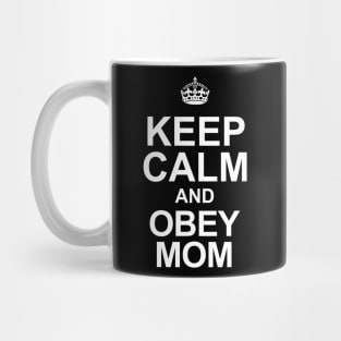 Keep Calm and Obey Your Mom Mug